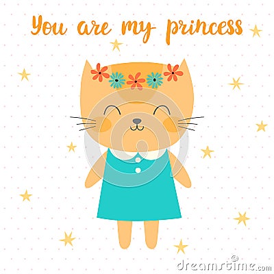 You are my princess. Cute little kitty. Greeting card or postcard. Beautiful cat with flowers Vector Illustration