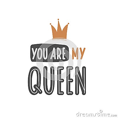 You are my queen. Hand drawn lettering. Quote sketch typography. Vector inscription slogan. Lettering poster Stock Photo