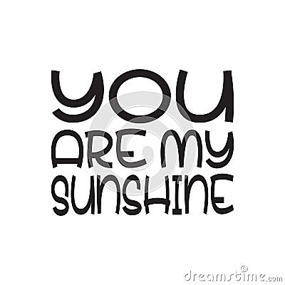 you are my sunshine black letter quote Vector Illustration