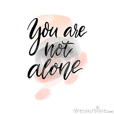 You are not alone. Support quote. Inspirational saying, handwritten calligraphy text on abstract pink and gray Vector Illustration
