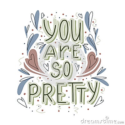You are so pretty hand drawn lettering with doodle heart and leaves decoration. Cute compliment for card, print on t-shirt and cup Vector Illustration