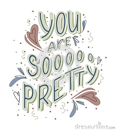 You are so pretty hand drawn lettering with doodle heart and leaves decoration. Cute funny compliment for card, print on t-shirt Vector Illustration