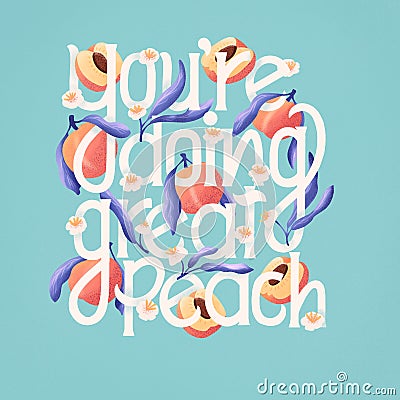 You`re doing great peach lettering illustration with peaches. Hand lettering; fruit and floral design in bright colors. Cartoon Illustration