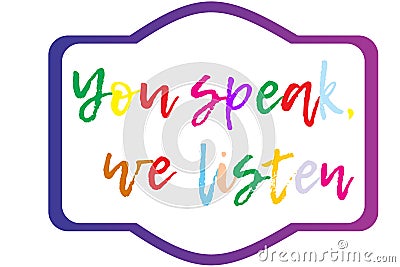 You speak, we listen. Showing text sign. Vector Illustration