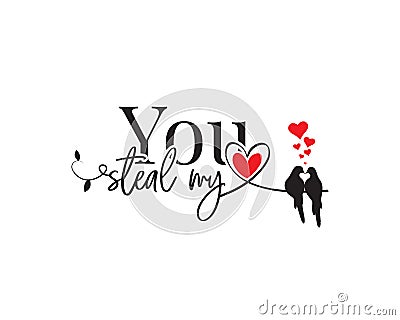 You steal my heart, vector. Wording design, lettering. Beautiful, romantic love quotes. Valentine greeting card design Vector Illustration