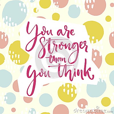 You are stronger than you think. Motivation quote lettering on playful green and pink hand drawn circles background Vector Illustration