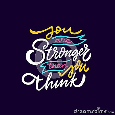 You are stronger then you think. Colorful motivational lettering phrase. Vector Illustration