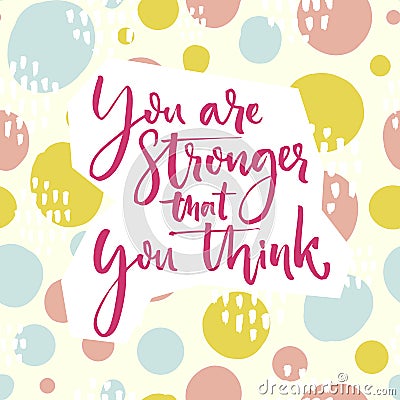 You are stronger that you think. Motivation quote lettering on playful green and pink hand drawn circles background Vector Illustration