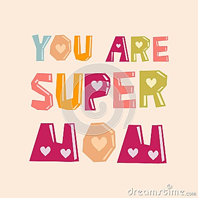 You are super mom - vector colorful phrase. Lettering for greeting, mothers day cards, posters, banners, prints. Stock Photo