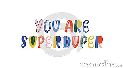 You are superduper handwritten color lettering. Brushstroke funny phrase isolated vector calligraphy. Multicolored Vector Illustration
