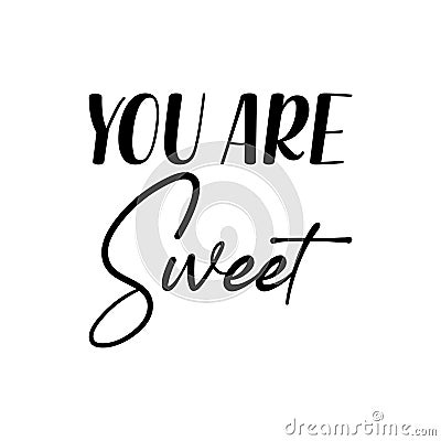 you are sweet black letters quote Vector Illustration