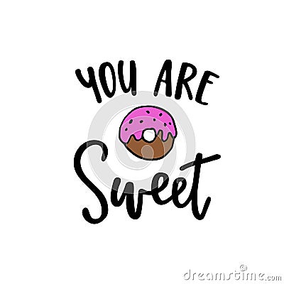 You are sweet, modern calligraphy poster, hand drawn ink lettering with hand drawn doughnut doodle sketch. Vector Vector Illustration