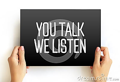 You Talk We Listen text on card, concept background Stock Photo