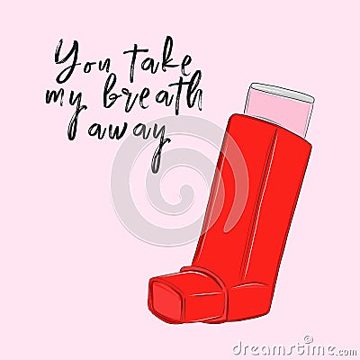You tke my breath away poster. Red romantic funny disease quote. Asthma inhaler therapy vector art. Defeat the illness Vector Illustration