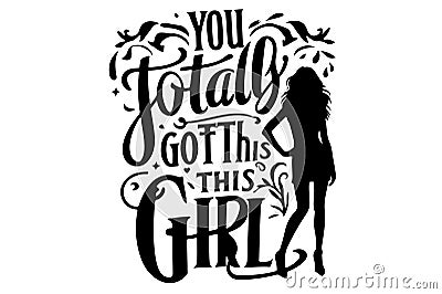 You Totally Got This Girl T-shirt Design Vector Illustration