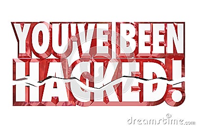 You've Been Hacked 3d Words Identity Theft Online Security Crime Stock Photo