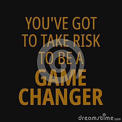 You've got to take risk to be a game changer. Quotes about taking chances Vector Illustration