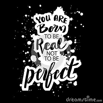 You were born to be real, not perfect. Vector Illustration