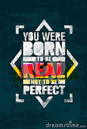 You Were Born To Be Real, Not To be Perfect Creative Motivation Quote. Vector Graffiti Style Typography Poster Vector Illustration