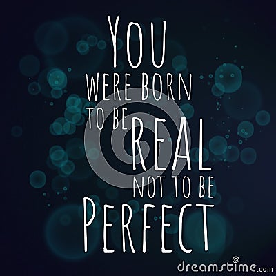 You were born to be real not to be perfect. Motivational quote Stock Photo