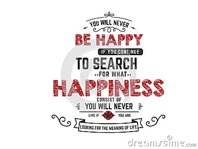 You will never be happy if continue to search Vector Illustration