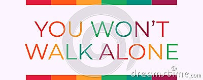 You Won`t Walk Alone text with LGBT rainbow colors. LGBT pride banner Stock Photo