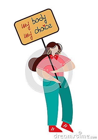 Young feminist woman holding a placard vector illustration. Abortion rights activist, banner my body is my choice Vector Illustration