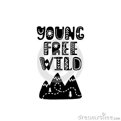 Young free wild. Hand drawn nursery print with mountains. Black and white poster Vector Illustration