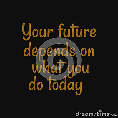 Your future depends on what you do today. Buddha quotes on life Vector Illustration