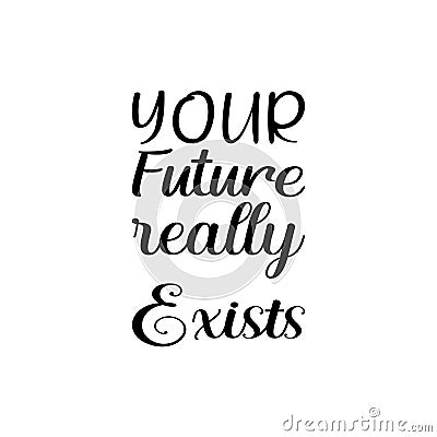 your future really exists black letter quote Vector Illustration