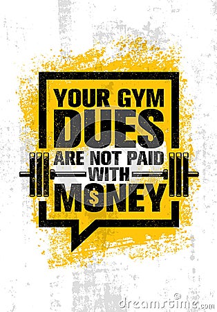 Your Gym Dues Are Not Paid With Money. Inspiring Workout and Fitness Gym Motivation Quote. Creative Sport Vector Vector Illustration