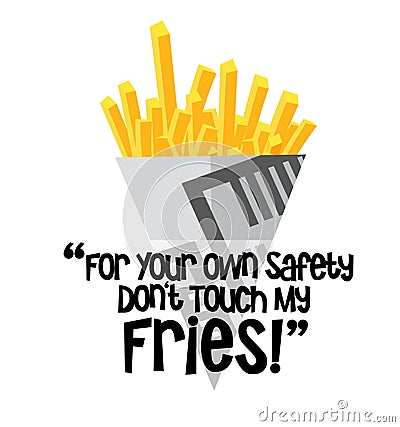 For Your Own Safety Don't touch my Fries, chip cone vector illustration on a White background Cartoon Illustration