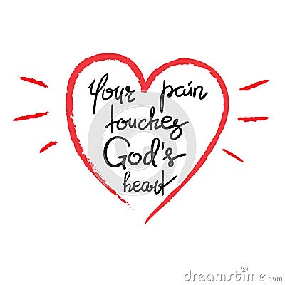 Your pain touches Gods heart - motivational quote lettering Stock Photo