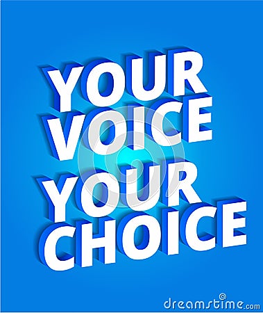 Your voice your choice. Political slogan. Parliamentary elections. 3d letters on a blue background. Promotion poster. Slogan, call Stock Photo