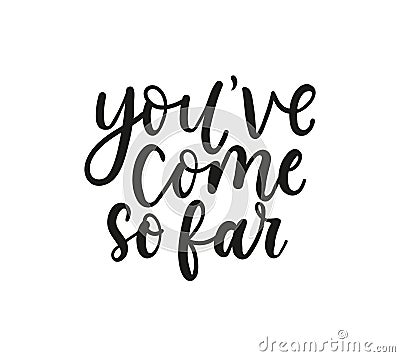 Youve come so far inspirational lettering Vector Illustration