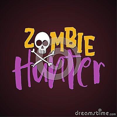 Zombie Hunter - halloween quote on black background. Vector Illustration