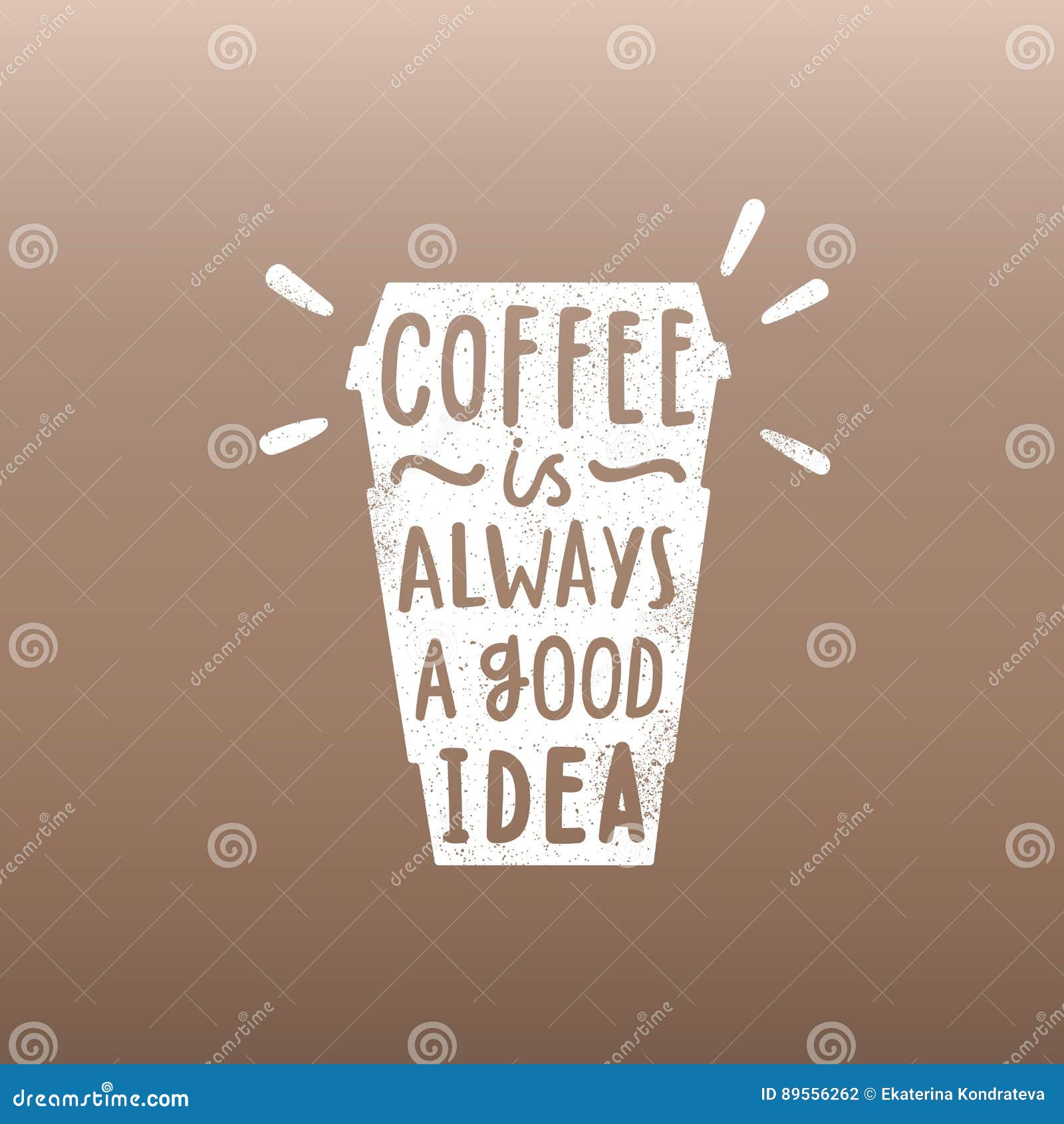I think it s a good idea. Кофе всегда хорошая идея. Coffee always a good idea. На кружке Coffee is always a good idea. Табличкк coffe is always a good idea.