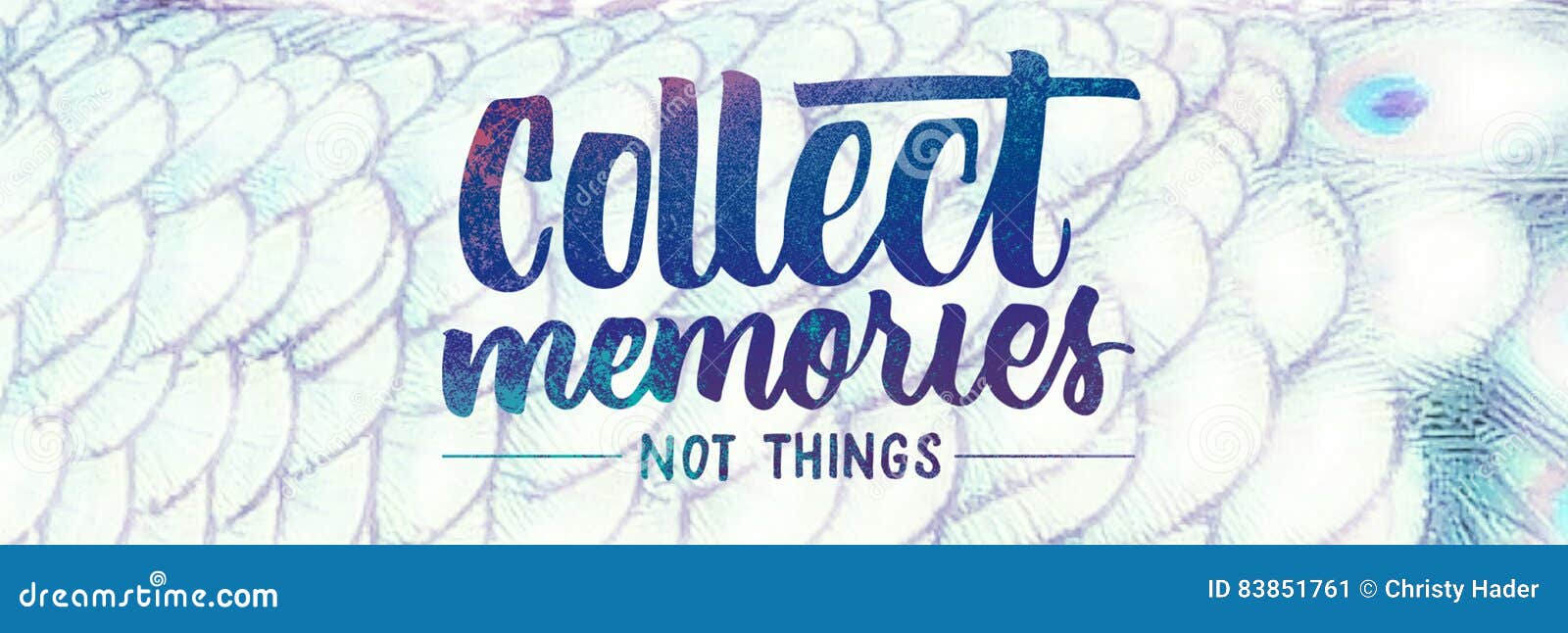 Do you collect things. Collect Memories not things. Collect Memories. Memories are not friends.