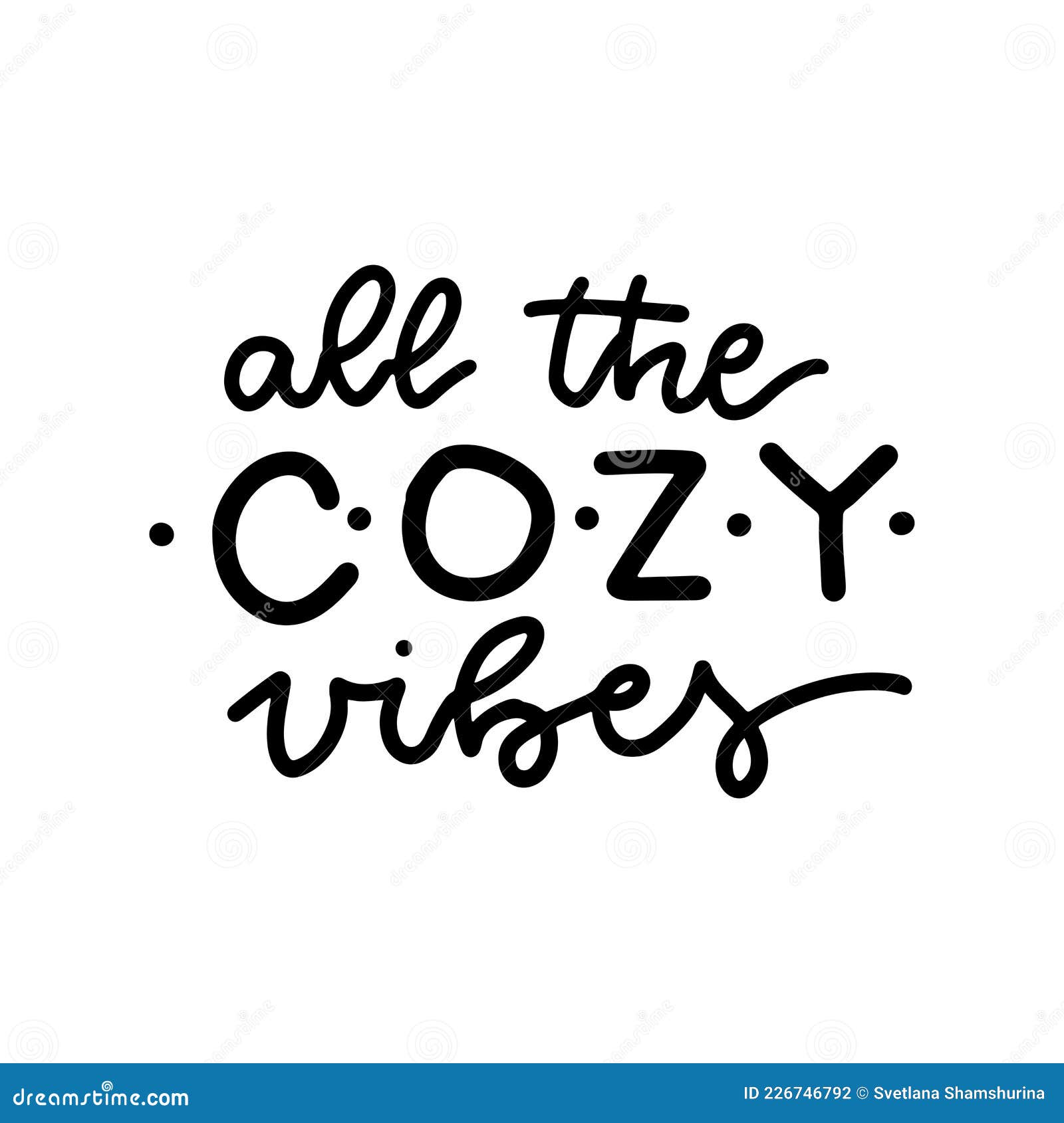 All the Cozy Vibes - Inspirational Lettering Quote on White Background ...