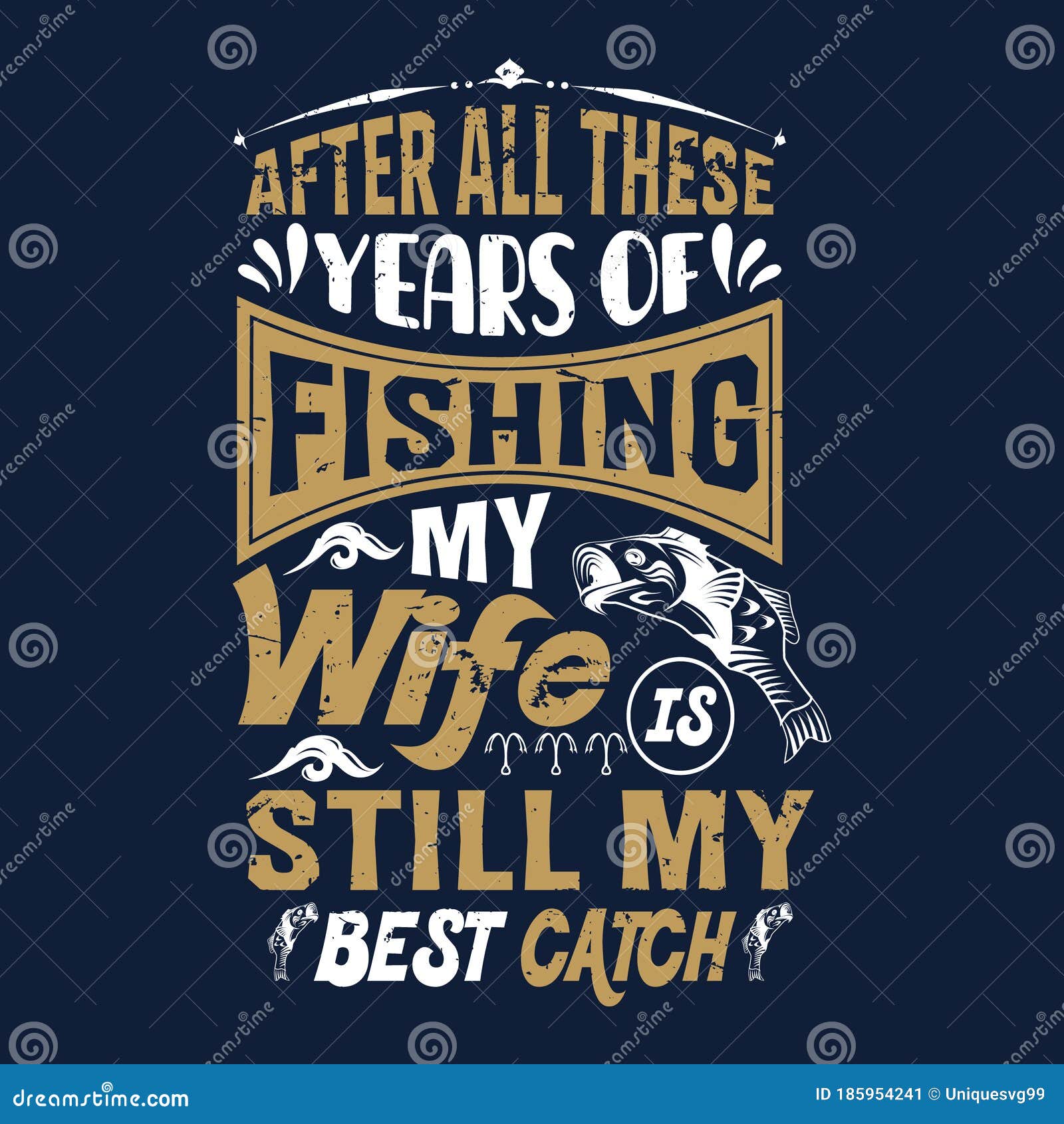 After Fishing For 10 Years I Became A Saint After All these Years of Fishing My Wife is Still My Best Catch