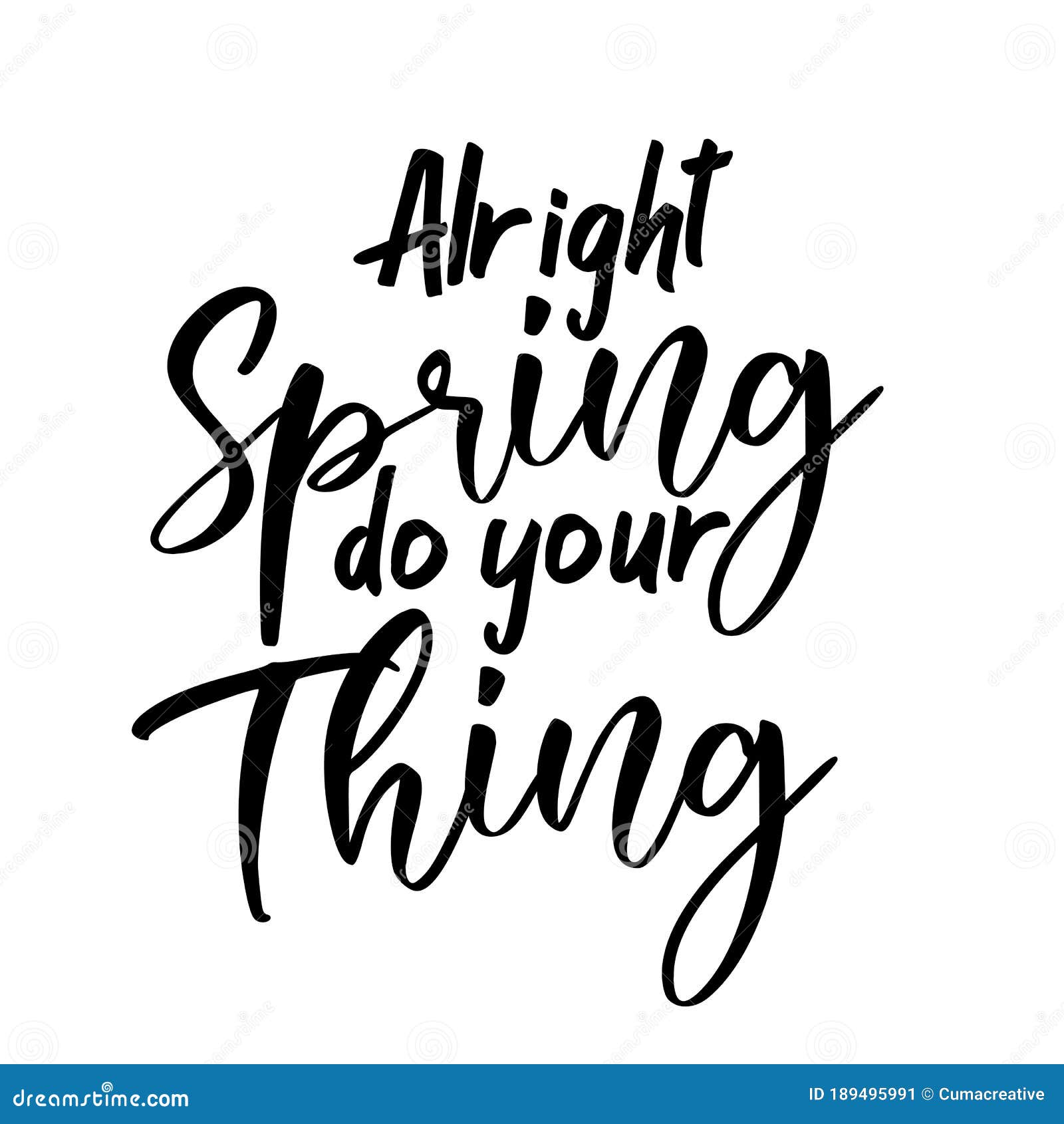 alright spring do your thing. best awesome spring quote. modern calligraphy and hand lettering