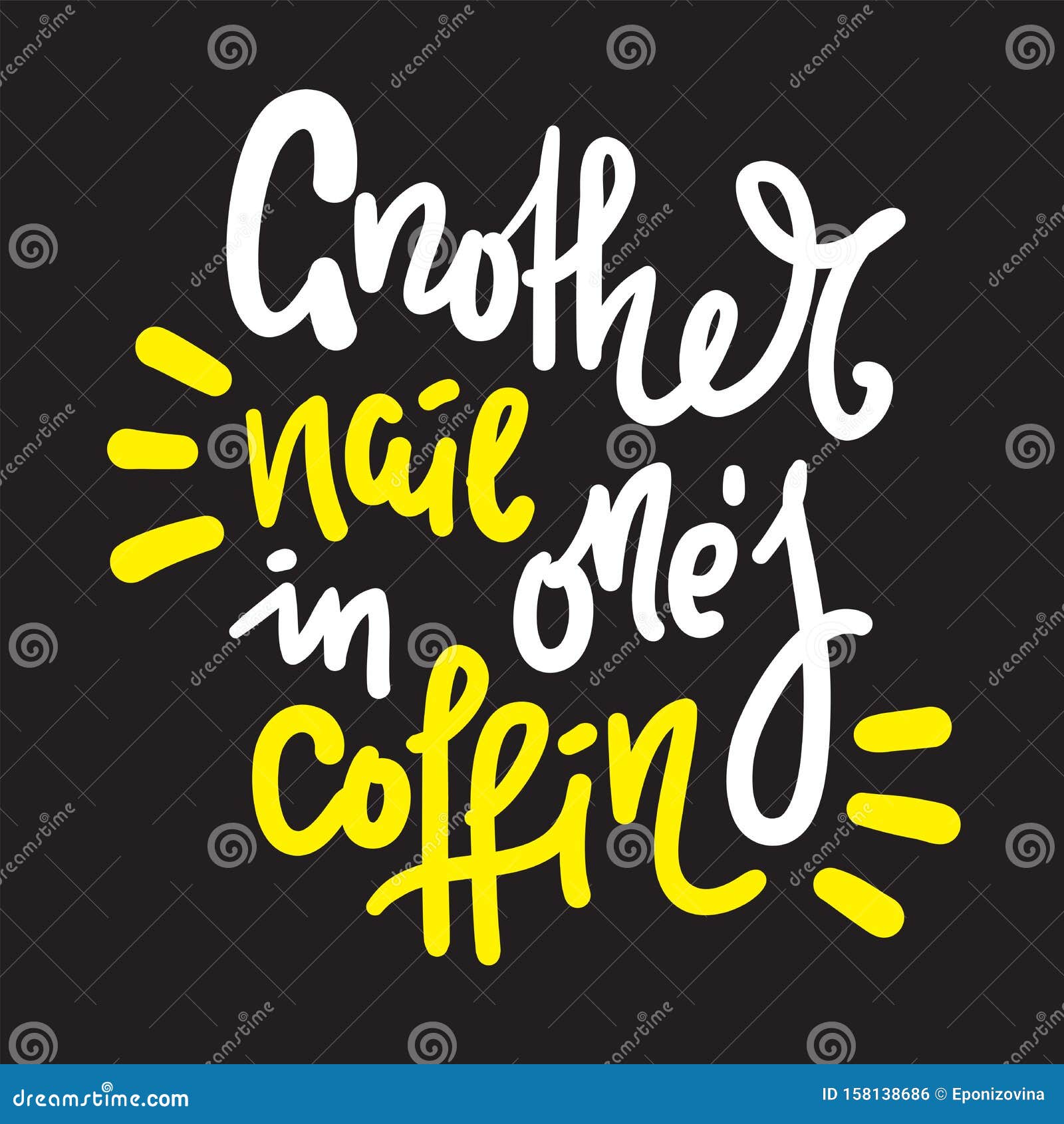Another Nail in One`s Coffin - Inspire Motivational Quote. Hand Drawn Lettering. Youth Slang, Idiom Stock Illustration - Illustration of calamity, failure: 158138686 Another Nail in One`s Coffin - Inspire Motivational Quote. Hand Drawn Lettering. Youth Slang, Idiom Stock Illustration - Illustration of calamity, failure: 158138686