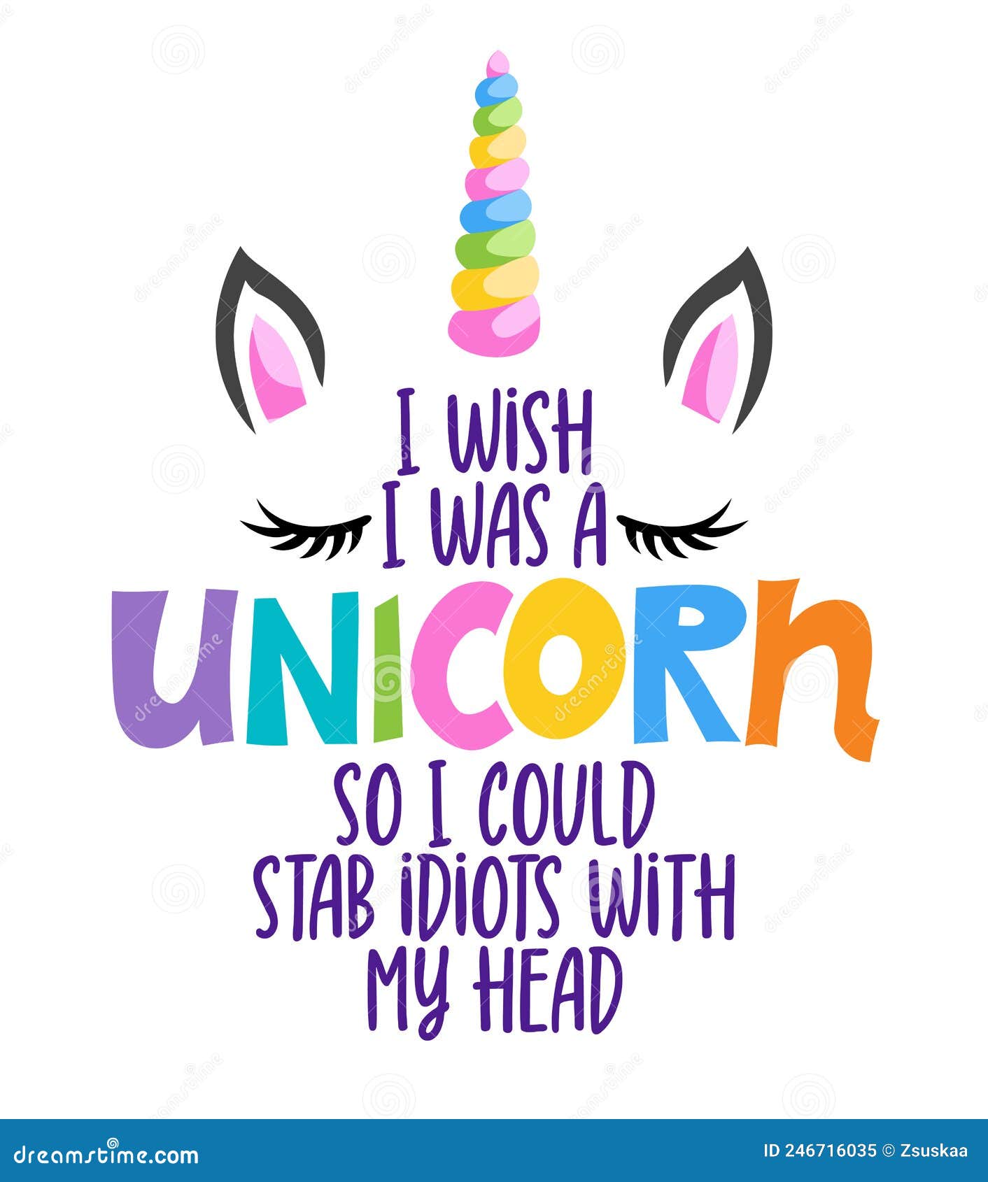 i wish i was a unicorn, so i could stab idiots with my head