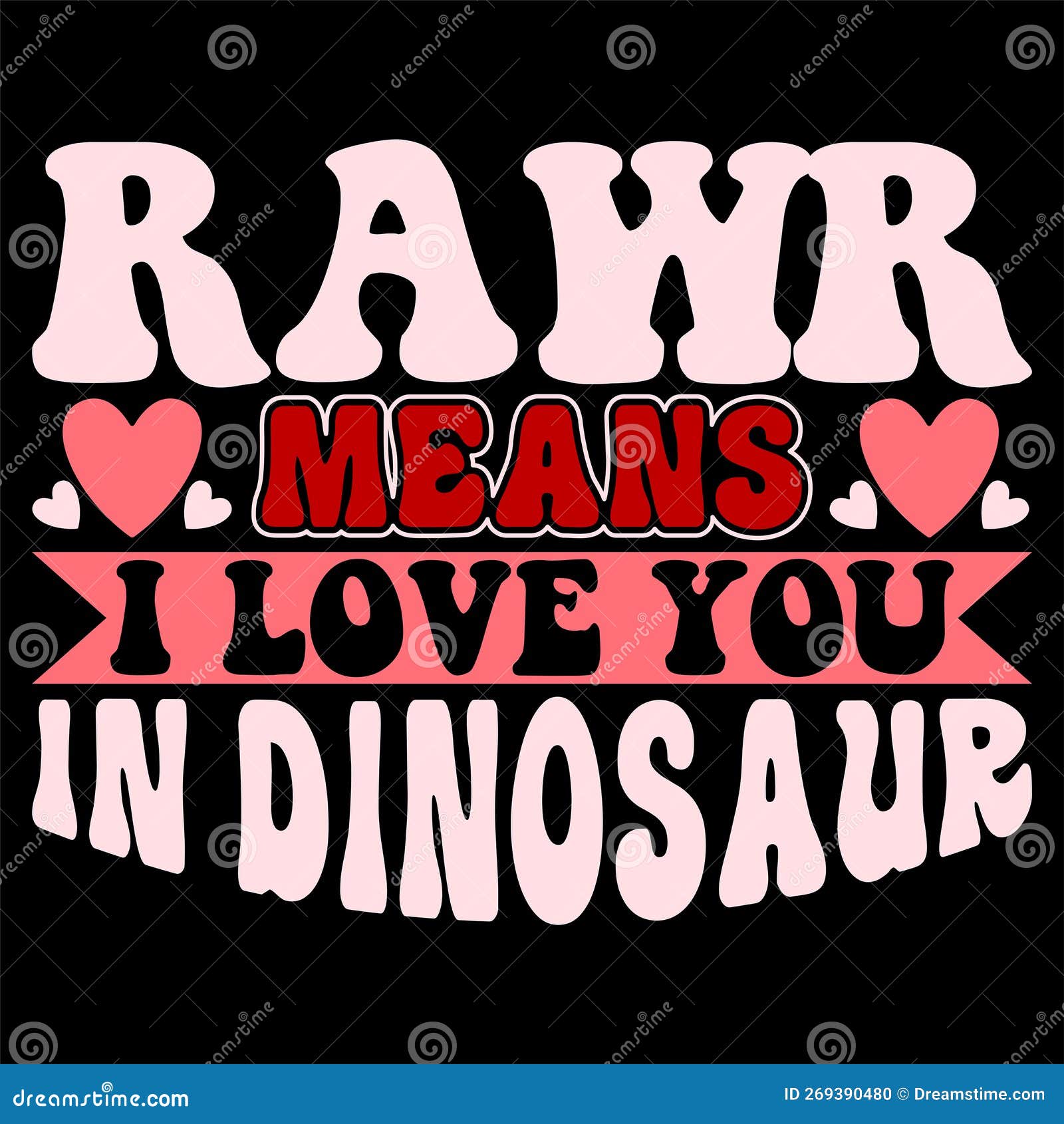 Rawr Means I Love You In Dinosaur Happy Valentine Shirt Print Template rawr-means-i-love-you-in-dinosaur-happy-valentine-shirt-print-template