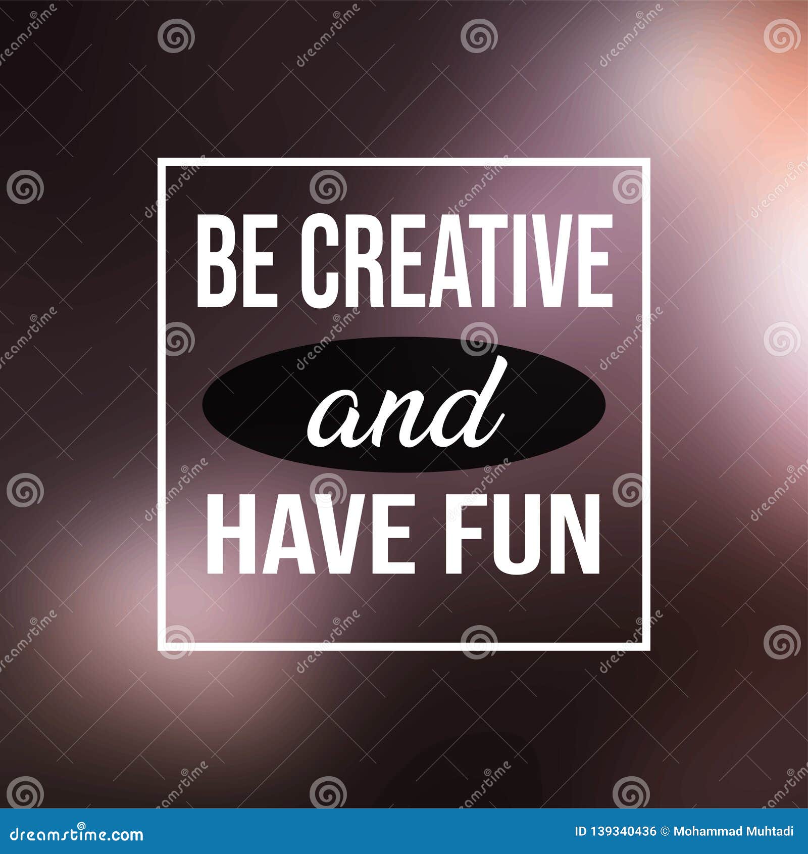 Verwonderlijk Be Creative And Have Fun. Life Quote With Modern Background Vector EE-94