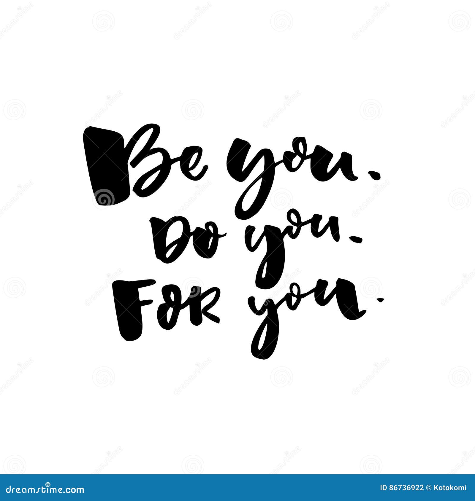 Be You, Do You, for You. Motivational Quote about Self Love. T-shirt  Caption. Black Text Isolated on White Background. Stock Vector -  Illustration of design, handwriting: 86736922