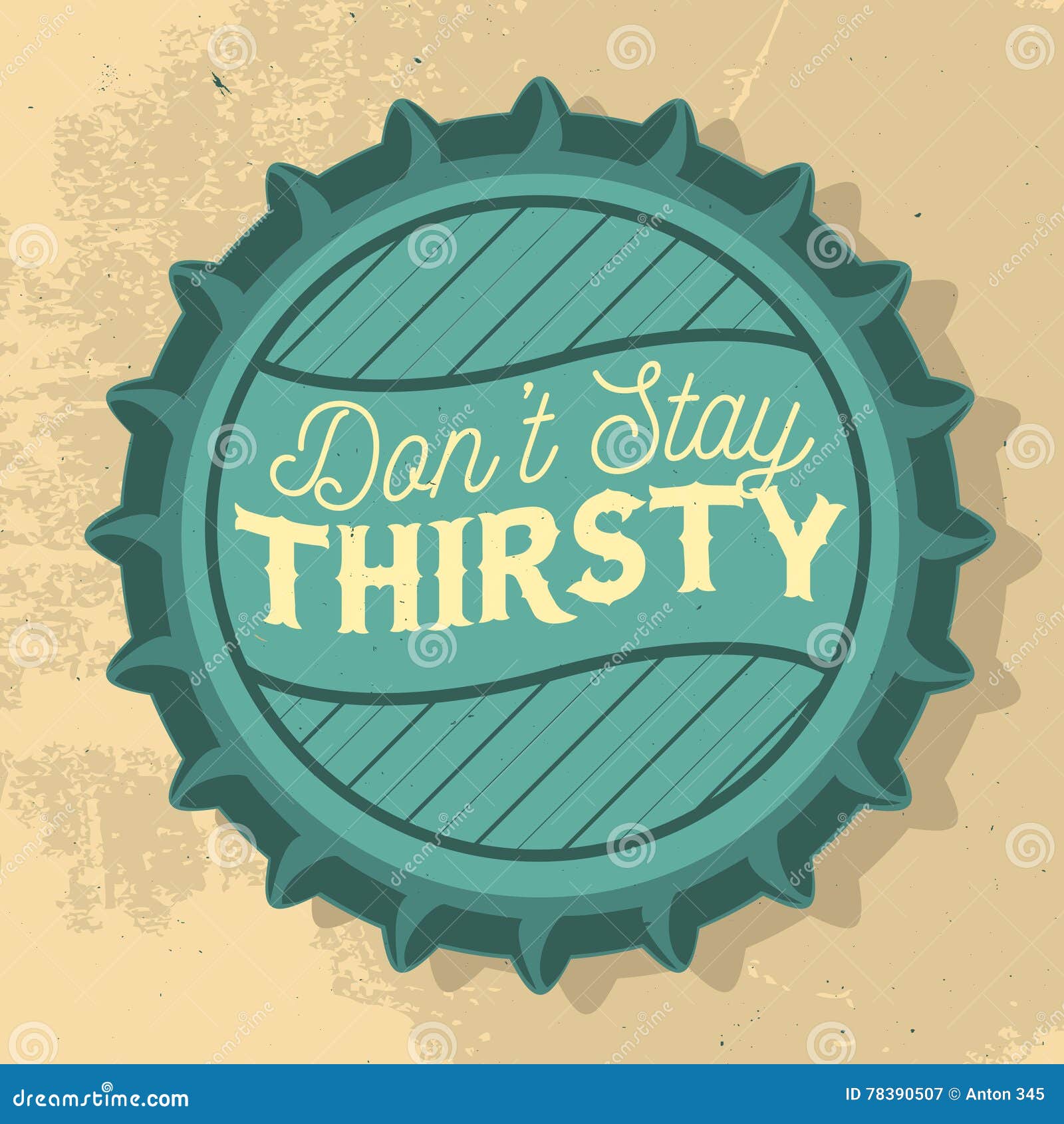 Beer Bottle Cap. Top View. Don T Stay Thirsty Inscription Stock Vector Illustration of cheers