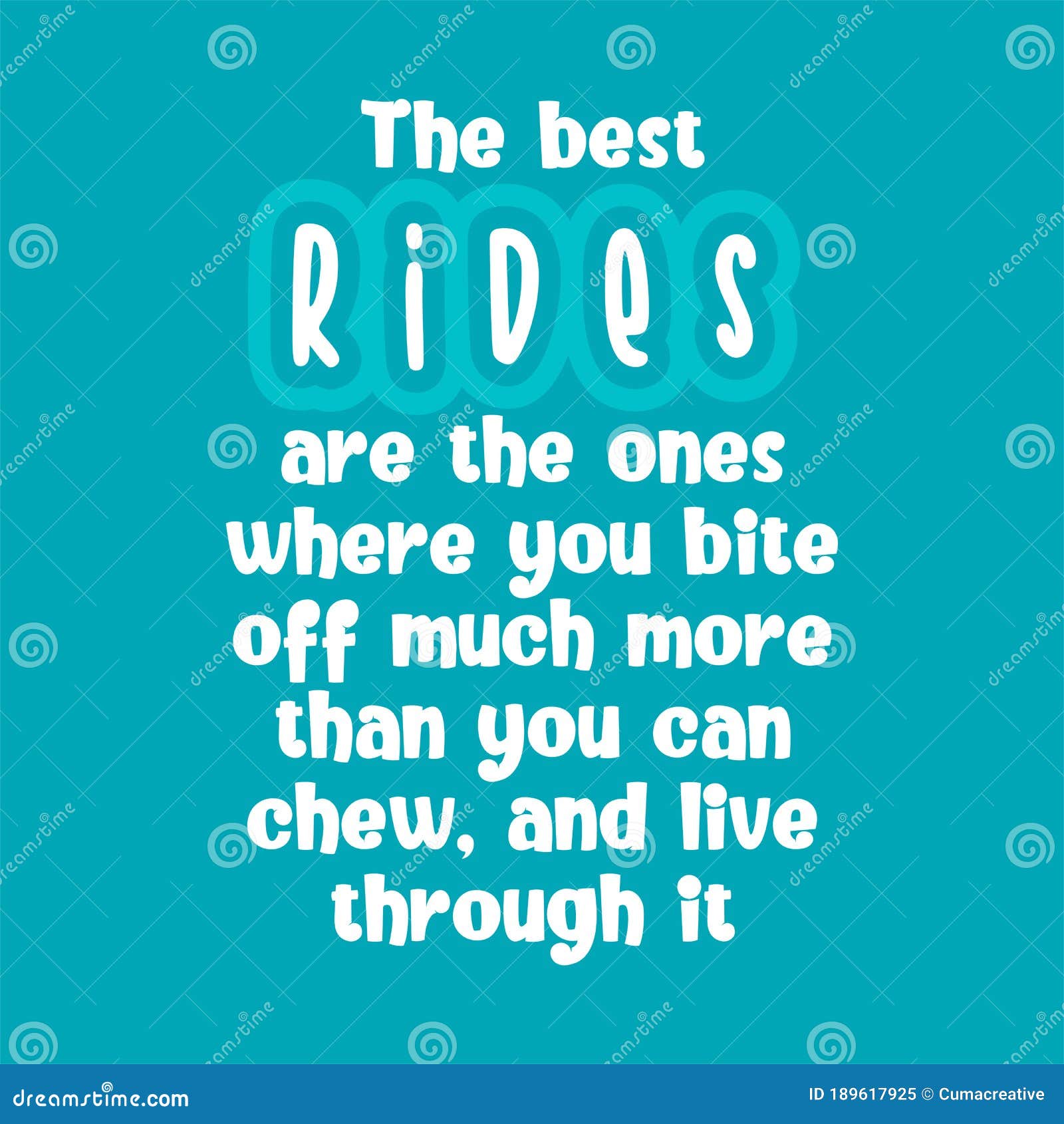 The Best Rides Are The Ones Where You Bite Off Much More Than You Can Chew And Live Through It