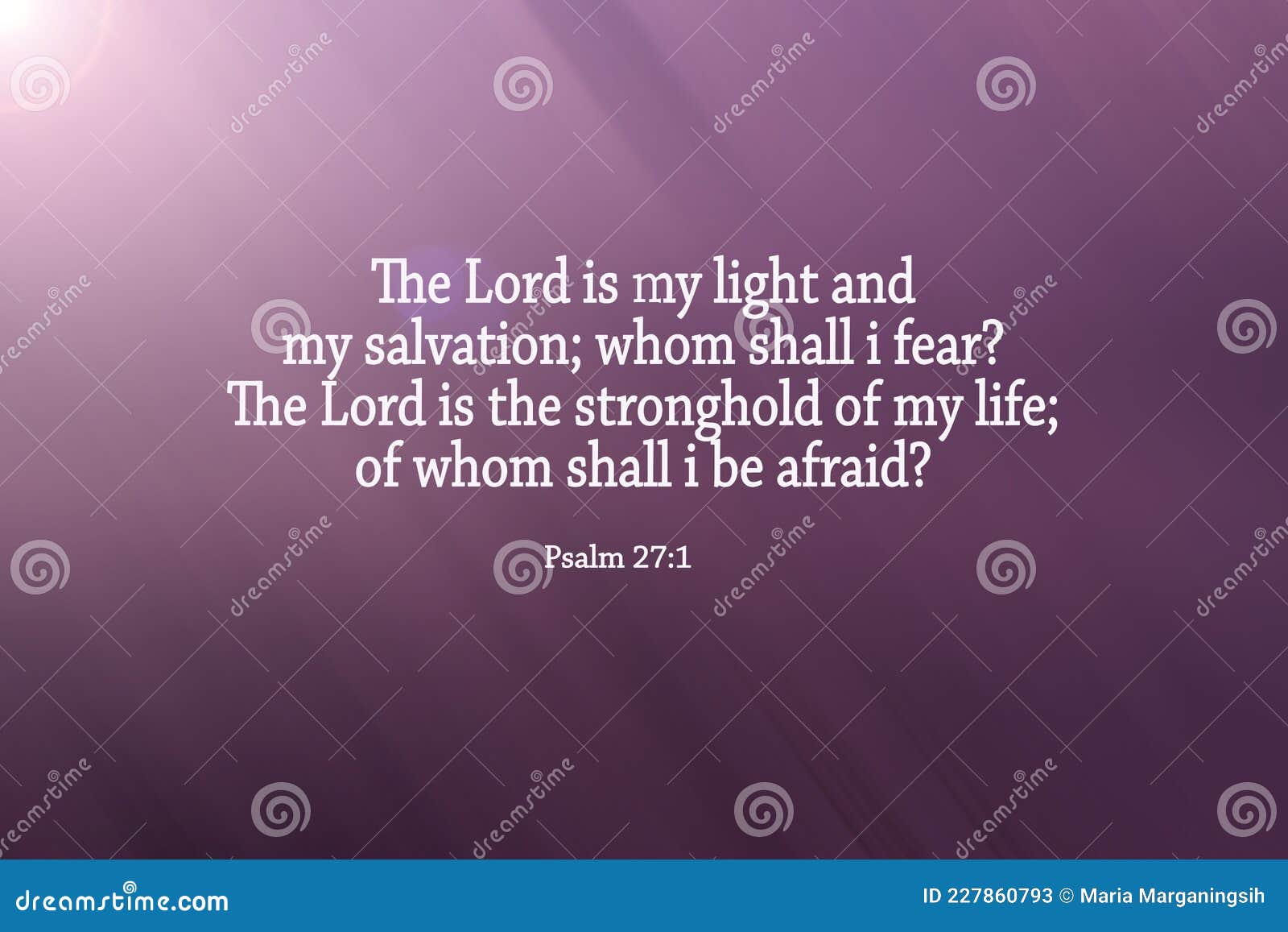 bible verse psalm 27:1 - the lord is my light and my salvation; whom shall i fear? the lord is the stronghold of my life.