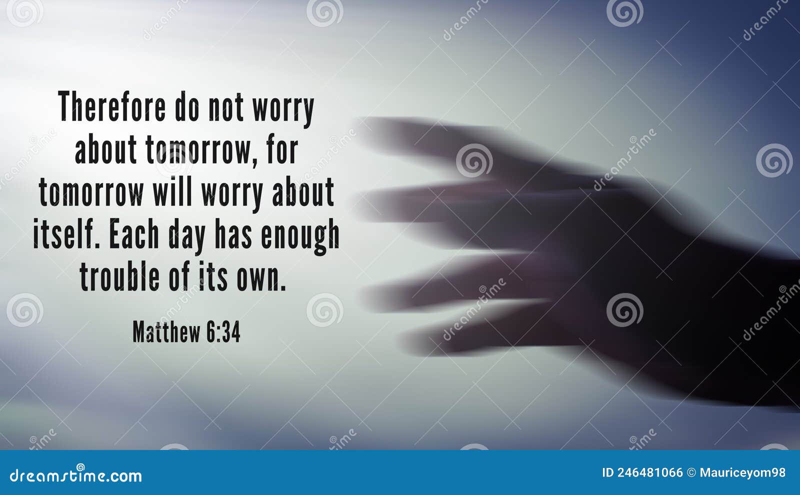 bible verse taken from matthew 6:34- therefore do not worry about tomorrow, for tomorrow will worry about itself. each
